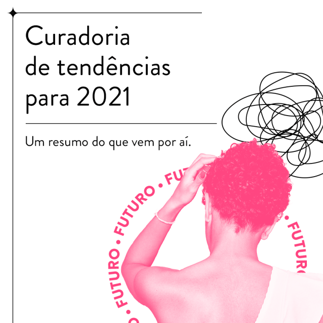 Curadoria de Tendências 2021